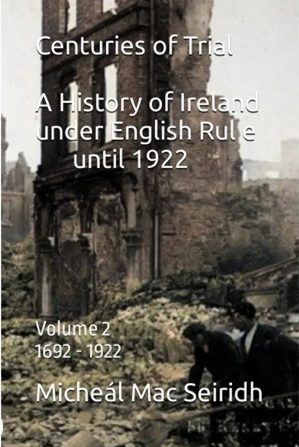 Centuries of Trial Volume 2. Ireland under English rule from 1692 until 1922