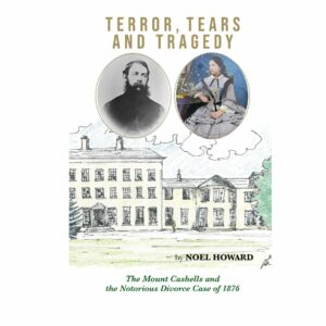 Terror, Tears & Tragedy – The Mount Cashells and the Notorious Divorce Case of 1876