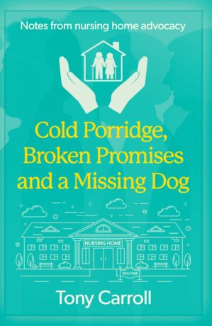 Cold Porridge, Broken Promises and a Missing Dog – Notes from Nursing Home Advocacy