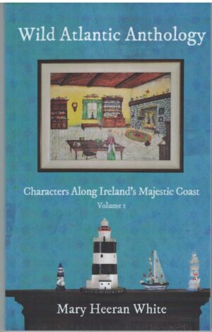 Wild Atlantic Anthology: Characters Along Ireland’s Majestic Coast (Volume1)