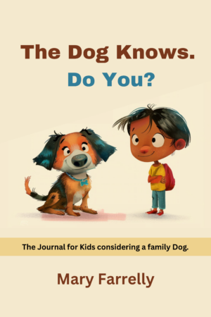 The Dog Knows. Do You? The Journal for Kids considering a family Dog.