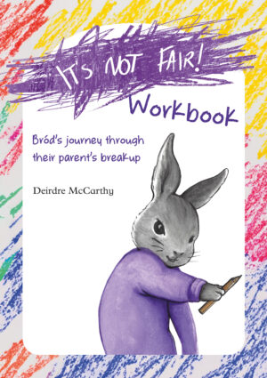 Companion workbook for ‘It’s Not Fair’ Bród’s journey through their parents break-up (2nd ed)