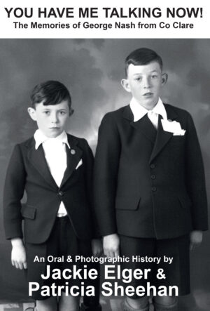 You Have Me Talking Now! The Memories of George Nash from Co Clare