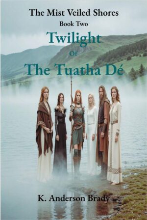The Mist Veiled Shores, Book Two: Twilight Of The Tuatha Dé