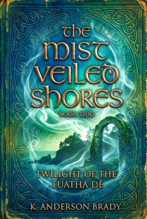 The Mist Veiled Shores, Book Two: Twilight Of The Tuatha Dé