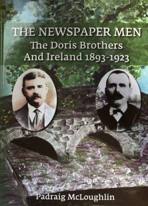 The Newspaper Men, The Doris Brothers and Ireland 1893 – 1923