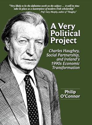 A Very Political Project Charles Haughey, Social Partnership, and Ireland’s 1990s Economic Transformation